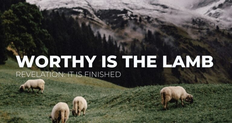 Worthy is the Lamb || Bible Study of Revelation 5:8-14