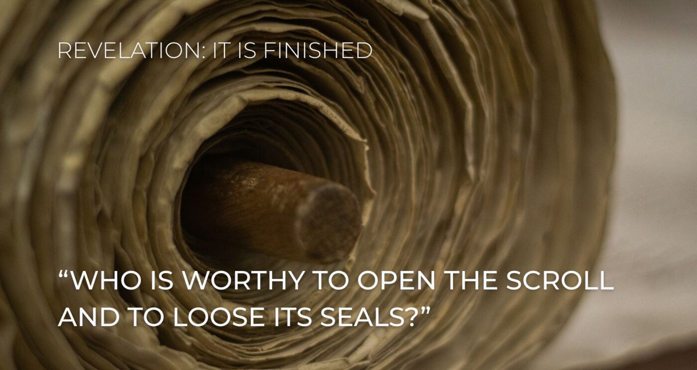 "Who is worthy to open the scroll and loose its seals?"