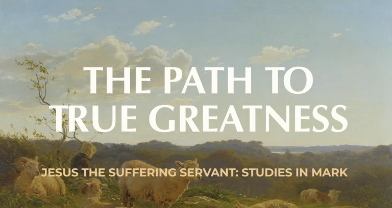 The Path to True Greatness || Mark 10:32-45