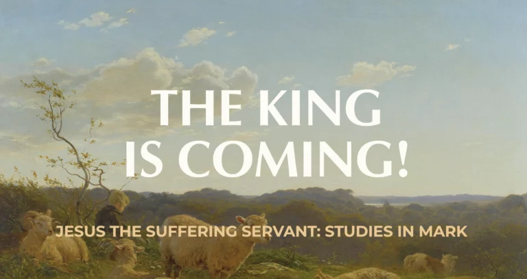 The King is Coming! || Mark 11:1-11