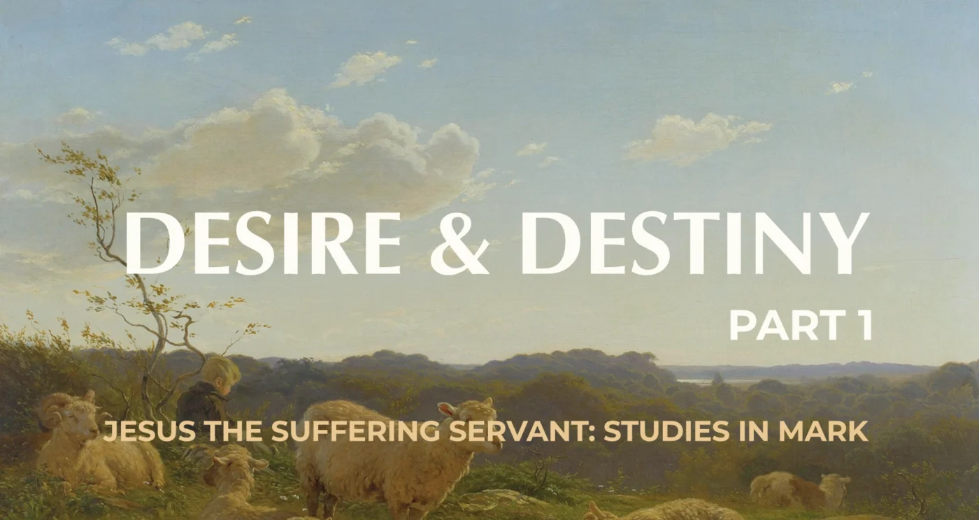 Desire and Destiny: Part 1 || Mark 14:1-16