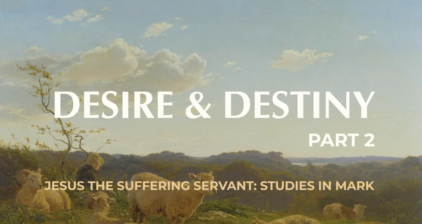 Desire and Destiny: Part 2 || Mark 14:1-16