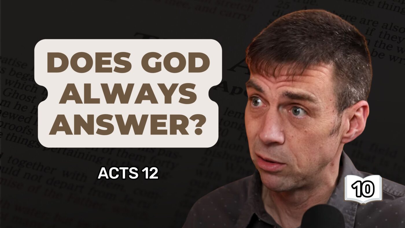 Does God Always Answer Prayers? || Study of Acts 12