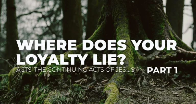 Where Does Your Loyalty Lie || Listen to Part 1 of our podcast sudy of Acts 5-6