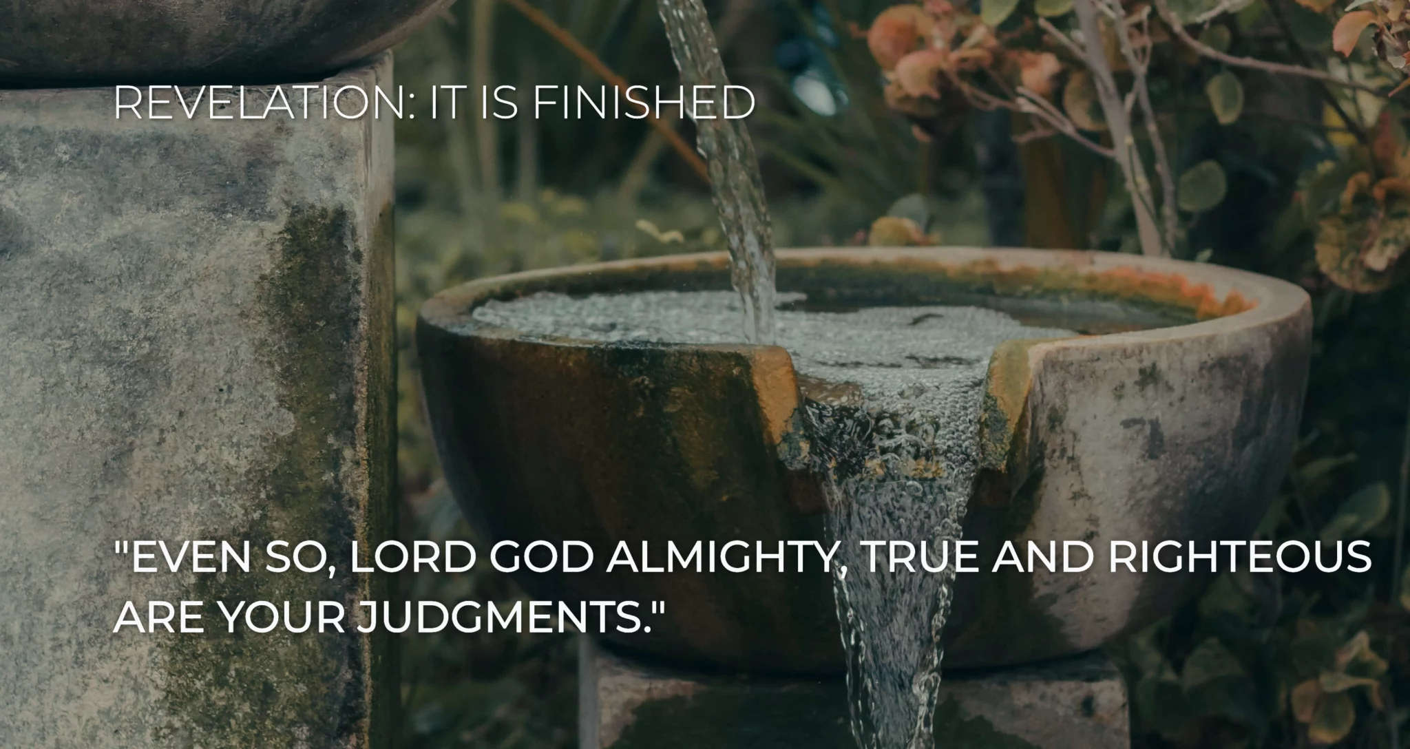 Revelation 16:7 And I heard another from the altar saying, “Even so, Lord God Almighty, true and righteous are Your judgments.”